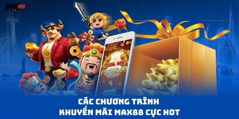 Những chương trình khuyến mãi Max88 cực hot