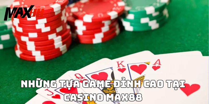 Những tựa game đỉnh cao tại Casino Max88