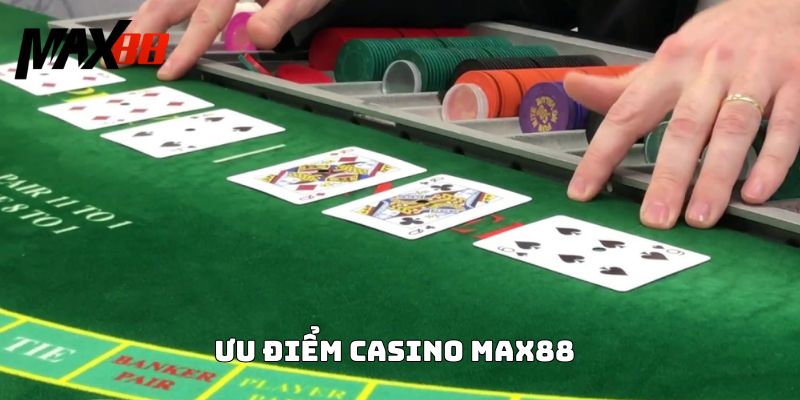 Ưu điểm Casino Max88