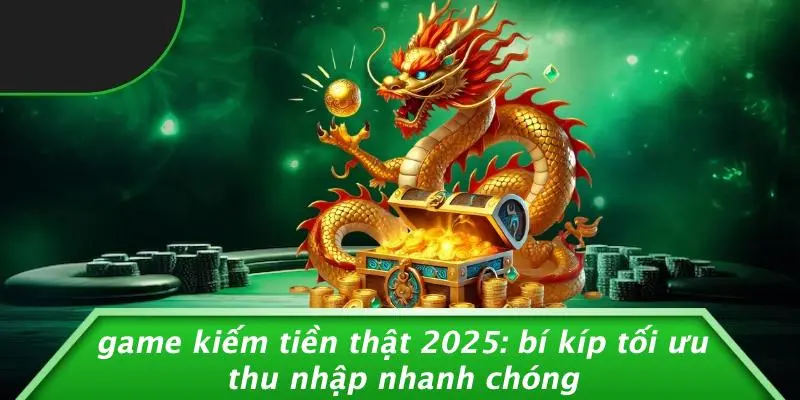 Game Kiếm Tiền Thật 2025